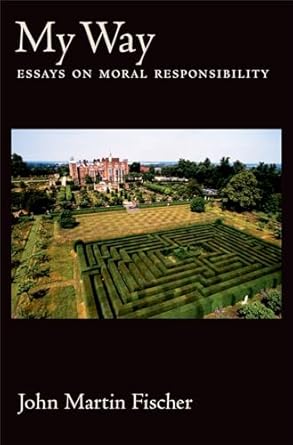 my way essays on moral responsibility 1st edition john martin fischer 0195179552, 978-0195179552
