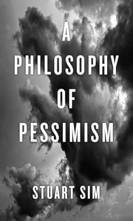 a philosophy of pessimism 1st edition stuart sim 1780235054, 978-1780235059