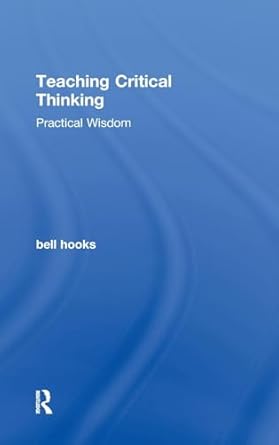 teaching critical thinking practical wisdom 1st edition bell hooks 0415968194, 978-0415968195