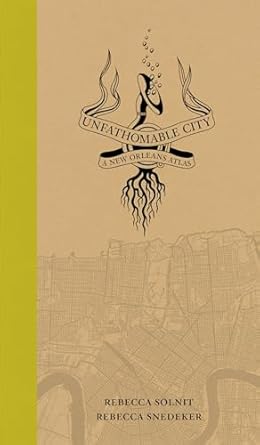 unfathomable city a new orleans atlas 1st edition rebecca solnit ,rebecca snedeker 0520274032, 978-0520274037
