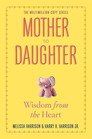 mother to daughter   wisdom from the heart 1st edition melissa harrison ,harry h harrison jr 0761174877,