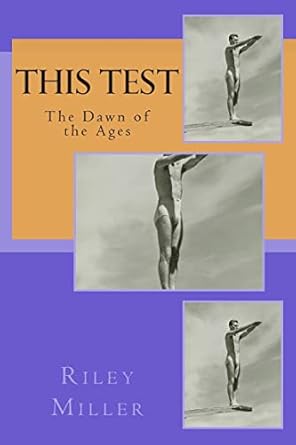 this test the dawn of the ages 1st edition mr riley parker miller 1479369306, 978-1479369300