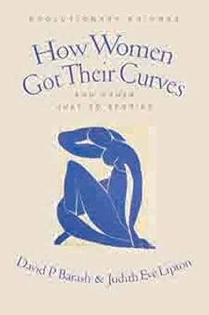 how women got their curves and other just so stories evolutionary enigmas 1st edition david barash ph d