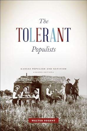 the tolerant populists   kansas populism and nativism 1st edition walter nugent 022605408x, 978-0226054087