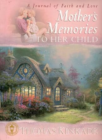 mothers memories to her child 1st edition thomas kinkade 0849975719, 978-0849975714
