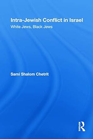 intra jewish conflict in israel white jews black jews 1st edition sami shalom chetrit 0415778646,