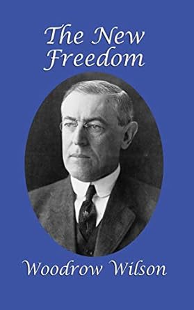 the new freedom 1st edition woodrow wilson 1515420019, 978-1515420019