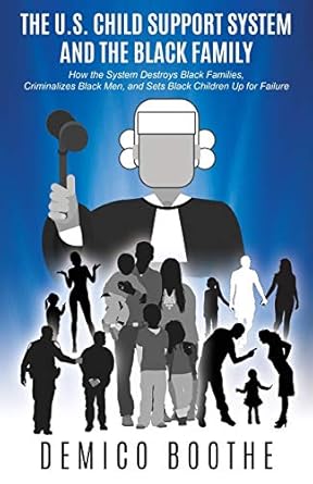 the u s child support system and the black family how the system destroys black families criminalizes black