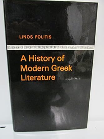 a history of modern greek literature 1st edition linos politis ,linos polites 0198157215, 978-0198157212