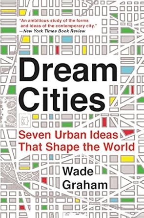 dream cities 1st edition wade graham 0062196324, 978-0062196323