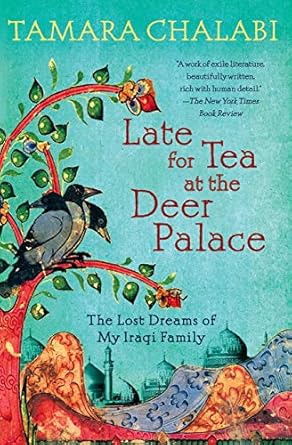 late for tea at the deer palace the lost dreams of my iraqi family 1st edition tamara chalabi 0061240400,