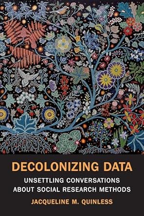 decolonizing data unsettling conversations about social research methods 1st edition jacqueline m quinless