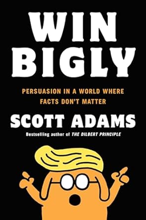 win bigly persuasion in a world where facts dont matter 1st edition scott adams 0735219710, 978-0735219717