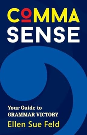 comma sense your guide to grammar victory 1st edition ellen feld 1642507253, 978-1642507256