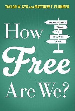 how free are we conversations from the free will show 1st edition taylor w cyr ,matthew t flummer 0197657508,