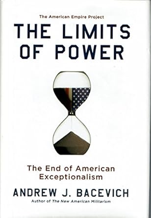 the limits of power the end of american exceptionalism 1st edition andrew bacevich 0805088156, 978-0805088151