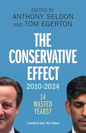 the conservative effect 2010 2024 14 wasted years 1st edition anthony seldon ,tom egerton 1009473085,