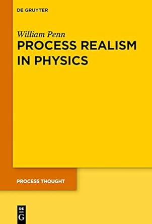 process realism in physics how experiment and history necessitate a process ontology 1st edition william penn