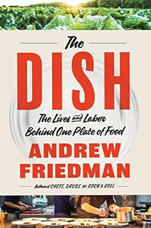 the dish the lives and labor behind one plate of food a vivid exploration of food and community discover the