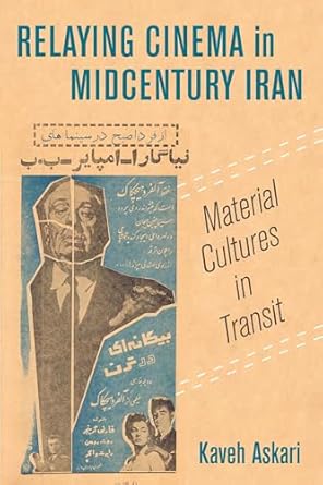 relaying cinema in midcentury iran material cultures in transit 1st edition kaveh askari 0520329759,