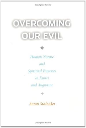 overcoming our evil human nature and spiritual exercises in xunzi and augustine 1st edition aaron stalnaker