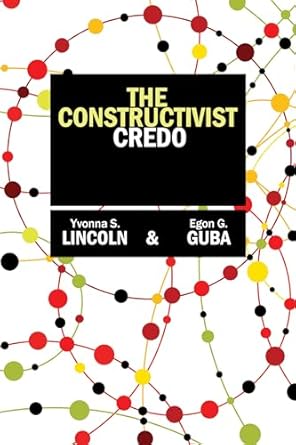 the constructivist credo 1st edition yvonna s lincoln ,egon g guba 1598746898, 978-1598746891