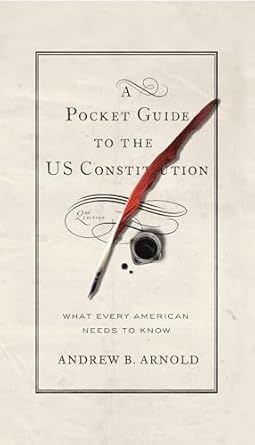 a pocket guide to the us constitution what every american needs to know 1st edition andrew b arnold