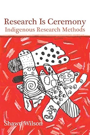 research is ceremony indigenous research methods 1st edition shawn wilson 1552662810, 978-1552662816