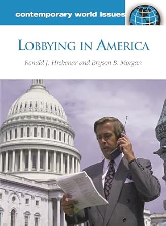 lobbying in america a reference handbook 1st edition ronald j hrebenar ,bryson b morgan 1598841122,