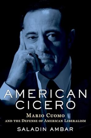 american cicero mario cuomo and the defense of american liberalism 1st edition saladin ambar 0190658940,