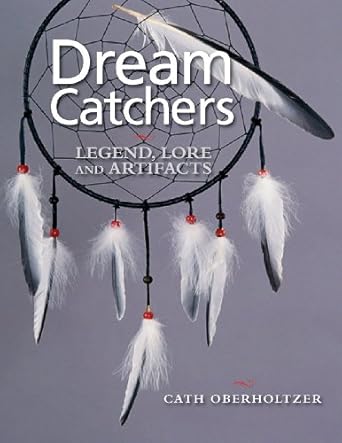 dream catchers legend lore and artifacts 1st edition cath oberholtzer 1770850562, 978-1770850569