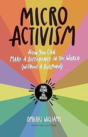 micro activism how you can make a difference in the world without a bullhorn 1st edition omkari l williams