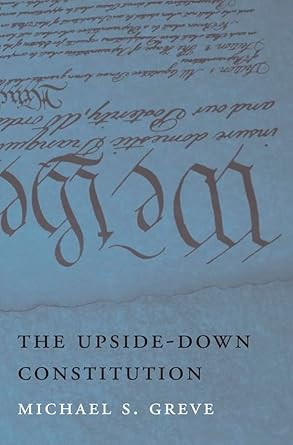 the upside down constitution 1st edition michael s greve 0674061918, 978-0674061910