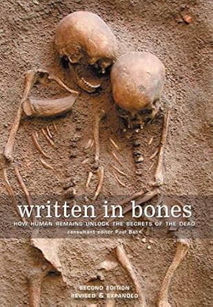 written in bones how human remains unlock the secrets of the dead 1st edition paul bahn phd 1554079926,