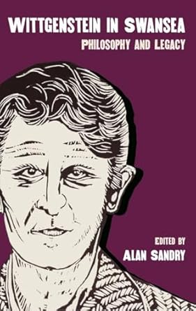 wittgenstein in swansea philosophy and legacy 1st edition alan sandry 1837722250, 978-1837722259
