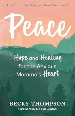 peace hope and healing for the anxious mommas heart 1st edition becky thompson ,tim clinton 0525652698,