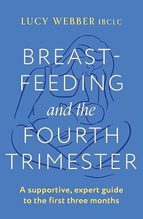 breastfeeding and the fourth trimester 1st edition lucy webber 1035404435, 978-1035404438
