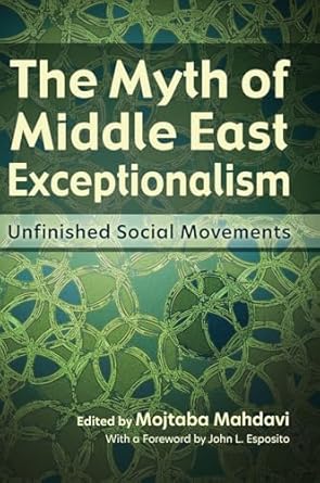 the myth of middle east exceptionalism unfinished social movements 1st edition mojtaba mahdavi ,khaled abou
