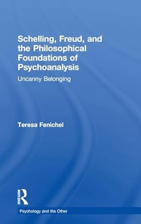 schelling freud and the philosophical foundations of psychoanalysis uncanny belonging 1st edition teresa