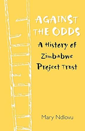 against the odds a history of zimbabwe project a history of zimbabwe project 1st edition mary ndlovu