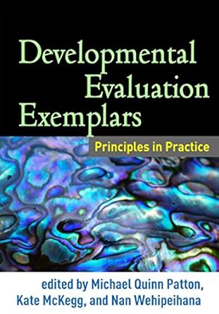 developmental evaluation exemplars principles in practice 1st edition michael quinn patton ,kate mckegg ,nan