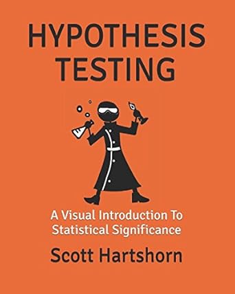hypothesis testing a visual introduction to statistical significance 1st edition scott hartshorn 1973181460,