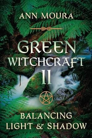 green witchcraft ii balancing light and shadow 1st edition ann moura 1567186890, 978-1567186895