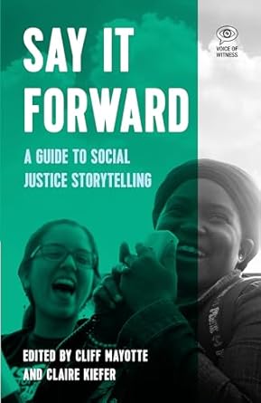 say it forward a guide to social justice storytelling 1st edition cliff mayotte ,claire keifer 1608469581,