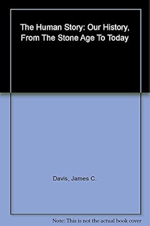 the human story our history from the stone age to today 1st edition james c davis 0060516194, 978-0060516192
