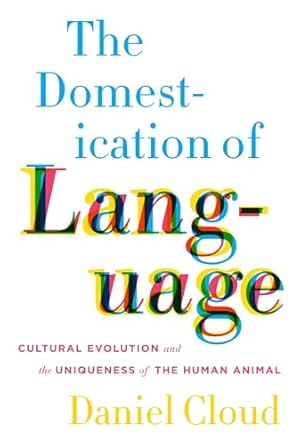 the domestication of language cultural evolution and the uniqueness of the human animal 1st edition daniel