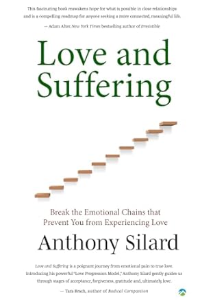 love and suffering break the emotional chains that prevent you from experiencing love 1st edition anthony