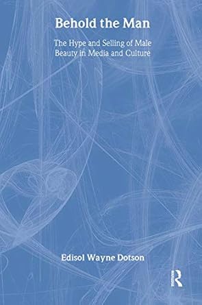 behold the man the hype and selling of male beauty in media and culture 1st edition edisol dotson 0789006340,