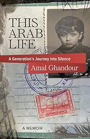 this arab life a generations journey into silence 1st edition amal ghandour 1954805268, 978-1954805262