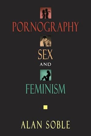 pornography sex and feminism 1st edition alan soble university of new orleans 1573929441, 978-1573929448